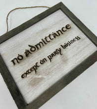 Load image into Gallery viewer, LOTR Sign | No Admittance Except on Party Business