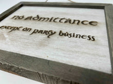 Load image into Gallery viewer, LOTR Sign | No Admittance Except on Party Business