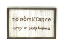 Load image into Gallery viewer, LOTR Sign | No Admittance Except on Party Business
